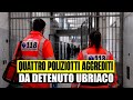 TERRORE IN CARCERE: 4 POLIZIOTTI AGGREDITI DA DETENUTO STRANIERO. PORTATI AL PRONTO SOCCORSO 