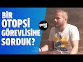 Bir Otopsi Görevlisine Sorduk! (31.Bölüm)