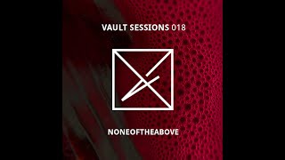 Vault Sessions Podcast #018 - Noneoftheabove