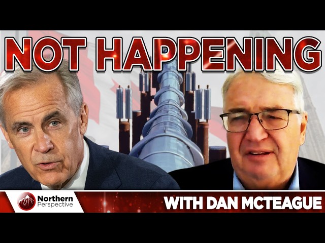 Mark Carney’s Pipeline Is Going Nowhere, And He Knows It | Dan McTeague
