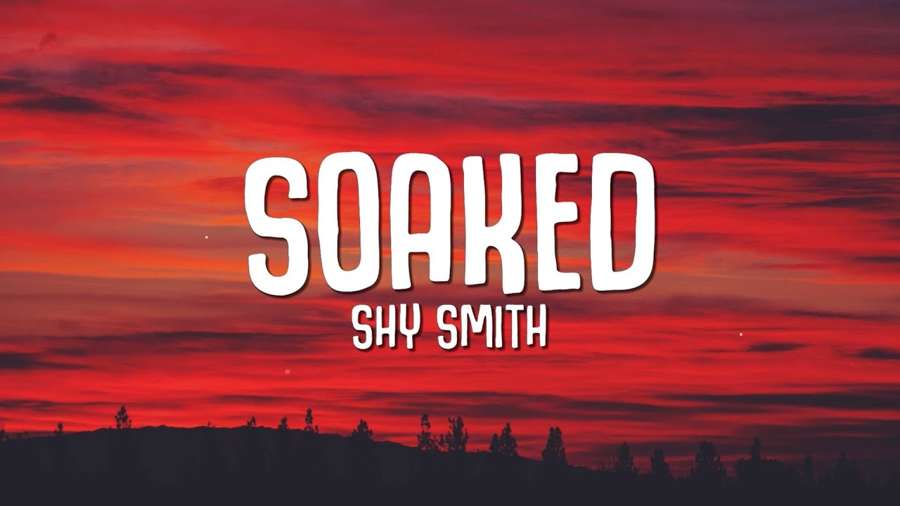 Soaked smith перевод. Soaked обложка песни. Shy smith soaked текст. Soaked by shy smith album. Shy smith soaked текст.