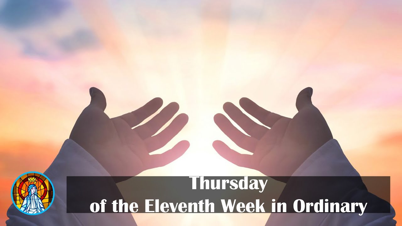 Thursday of the Eleventh Week in Ordinary Time - YouTube