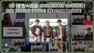 [BTS] BTS (방탄소년단) Cook Dinner Together | Now Serving (Vogue) | Reaction Mashup