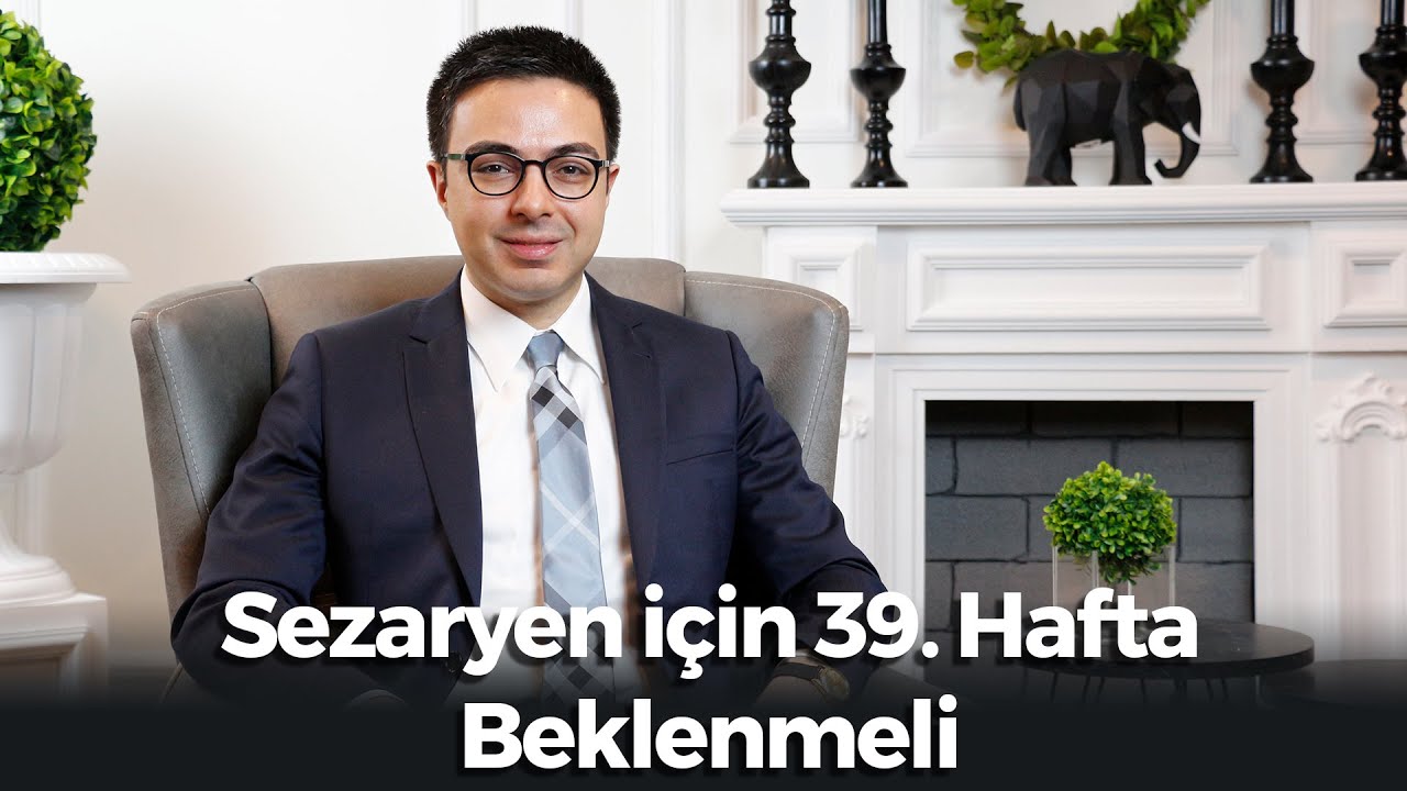 Sezaryen için 39  Hafta Beklenmeli   Op. Dr. Cemal Ünlü