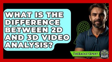 What Is The Difference Between 2D And 3D Video Analysis? - The Racket Xpert