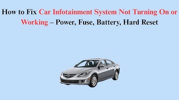 How to Fix Car Infotainment System Not Turning On or Working – Power, Fuse, Battery, Hard Reset
