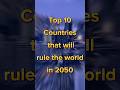 2050 World Dominator Countries #shorts #countries #subscribe