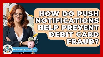 How Do Push Notifications Help Prevent Debit Card Fraud? - Your Guide to Budgeting