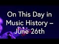 🎶 On This Day in Music History – June 26th 🎶