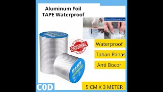 Lakban Anti Bocor Aluminium Foil Waterproof Tape Perekat Super Lengket