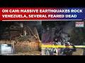 Powerful Twin Earthquakes Rock Venezuela | Buildings Collapse, Several Feared Dead | WATCH