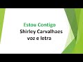 Estou Contigo - Shirley Carvalhaes - voz e letra