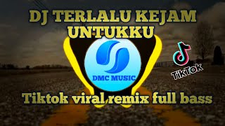 DJ TERLALU KEJAM UNTUKKU || TIKTOK VIRAL REMIX FULL BASS