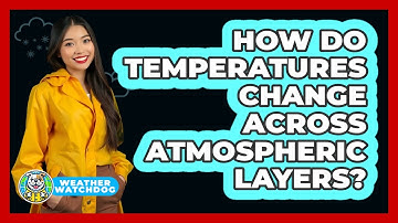 How Do Temperatures Change Across Atmospheric Layers? - Weather Watchdog