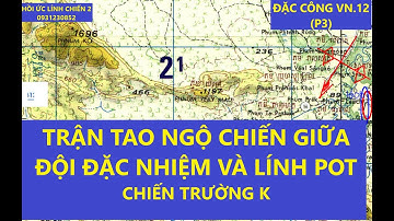 Đặc công VN 12(p3) TRẬN TAO NGỘ CHIẾN GIỮA  ĐỘI ĐẶC NHIỆM  VÀ LÍNH POT/ CHIẾN TRƯỜNG K/ hồiức