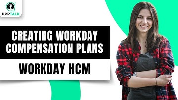 Creating a Workday Compensation Plans | Workday Advanced Compensation Training | Workday | Upptalk