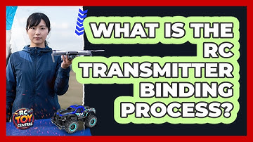 What Is The RC Transmitter Binding Process?