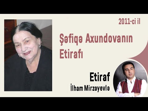 Şəfiqə Axundovanın Etirafı (2011- ci il)