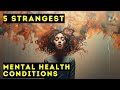Top five strangest mental health conditions  documentary