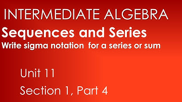 Write sigma notation for a series or sum: Sequences and Series-Intermediate Alg. Unit 11 Sect. 1
