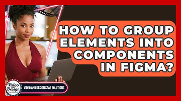 How To Group Elements Into Components In Figma? - Video And Design Saas Solutions
