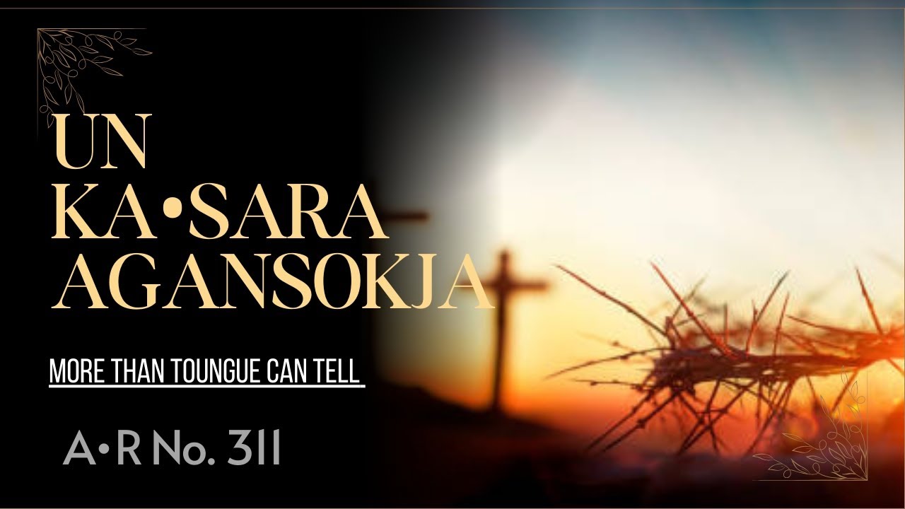 UN KA•SARA AGANSOKJA//More than Tounge can Tell//Achik Ring•ani 311//