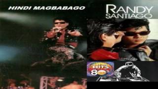 RANDY SANTIAGO + HINDI MAGBABAGO (HQ)