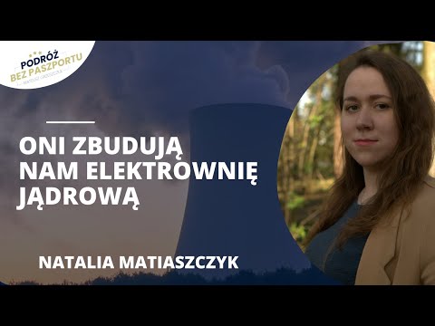 Polska wchodzi w atom | Natalia Matiaszczyk