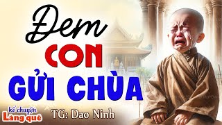 Vừa nghe đã cảm động rơi nước mắt: ĐEM CON GỬI CHÙA: Kể chuyện làng quê ngủ ngon