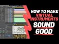 How to make virtual instruments sound good