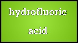 Hydrofluoric acid Meaning