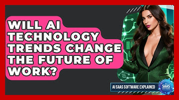 Will AI Technology Trends Change the Future of Work? | AI SaaS Software Explained News