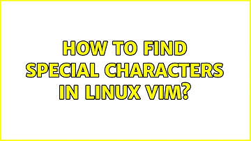 How to find special characters in Linux Vim?