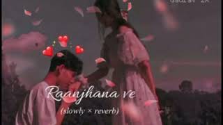 Raanjhana Ve ( Slowed + Reverb) | Mind relax lofi mashup| | TSG lofi 420 #lofi #song