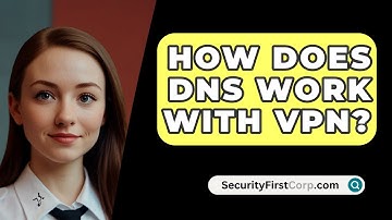 How Does DNS Work With VPN? - SecurityFirstCorp.com