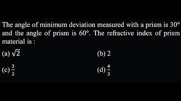 The angle of minimum deviation measured with a prism is 30° and the angle  OP Test 04 Q27