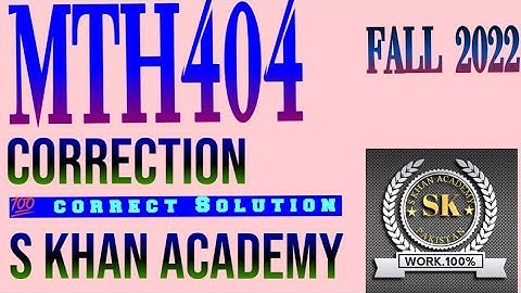MTH404 ASSIGNMENT NO 1 CORRECTION. ||S KHAN ACADEMY||