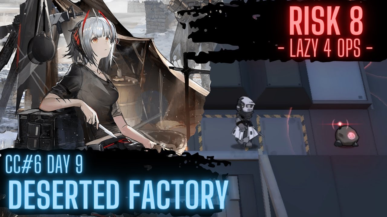 [Arknights] CC#6 DAY 9 Risk 8 (Deserted Factory) (Lazy 4 OPs)