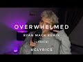 Overwhelmed - Ryan Mack remix (lyrics)
