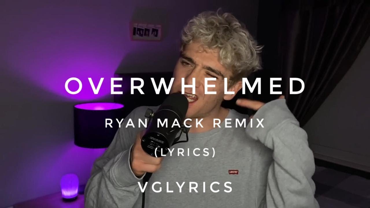 Overwhelmed ryan mack remix