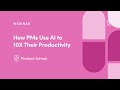 Webinar how pms use ai to 10x their productivity by product school eir samantha stevens