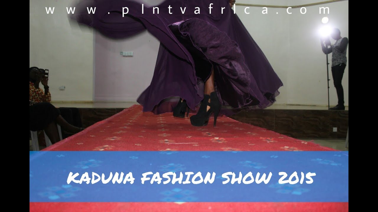 Kaduna Fashion Show 2015 YouTube