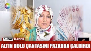 Altın dolu çantasını pazarda çaldırdı