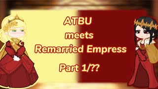 ❤️ATBU meets Remarried Empress💛| Part 1/3|#manwha #AU #crossover [READ DESCRIPTION]