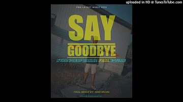 Say Goodbye (2022)Star Pleaf Bakaz(Yung Dextar & JohVii-KMV) x E-ville