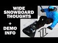 Wide Snowboard Thoughts, and DEMO info.