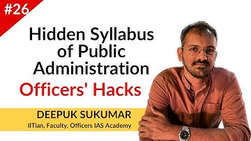 Hidden Syllabus of Public Administration Optional | Hack 26 | Deepuk Sukumar | Officers’ Hacks