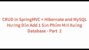 CRUD in SpringMVC + Hibernate and MySQL - Hướng Dẫn Thêm 1 Sản Phẩm Mới Xuống Database Part 2