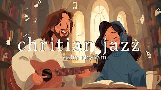 Christian Jazz Worship Songs for Deep Focus &amp; Study - Relaxing Cafe Music