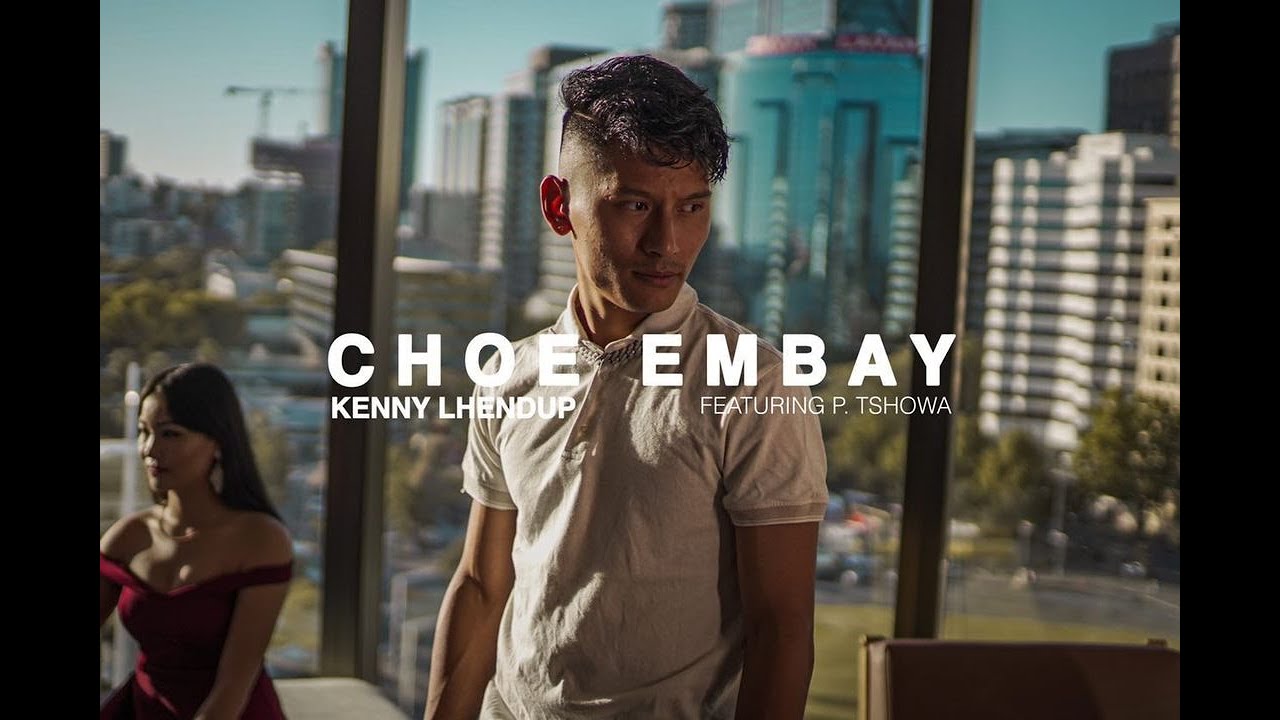 CHOE EMBAY   Kenny Lhendup ft PTshowa  Official Music Video